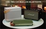 Bỏ túi các tiêu chí mua loa bluetooth đạt chuẩn