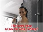 Tắm nước nóng có làm vòng 1 xấu đi không?