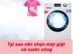 Tại sao nên chọn máy giặt có giặt nước nóng?