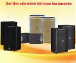 Mua loa karaoke cần tránh những sai lầm này