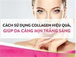 Cách sử dụng collagen an toàn, hiệu quả