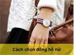 Mách bạn cách chọn đồng hồ đeo tay cho nữ chuẩn nhất
