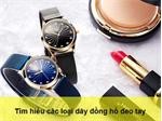 Tìm hiểu các loại dây đồng hồ đeo tay