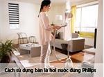 Bạn đã biết cách sử dụng bàn ủi hơi nước đứng Philips chưa?