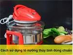 Bạn đã biết cách sử dụng lò nướng thủy tinh Sunhouse "đúng chuẩn" chưa?