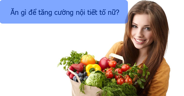 Ăn gì để tăng cường nội tiết tố nữ?