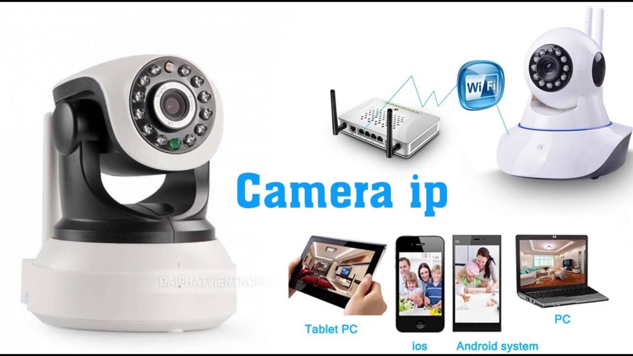 Camera wifi ip - thiết bị camera giám sát được ưa chuộng nhất hiện nay Camera wifi ip - thiết bị camera giám sát được ưa chuộng nhất hiện nay