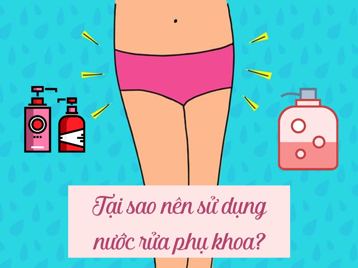 Tại sao nên sử dụng nước rửa phụ khoa?