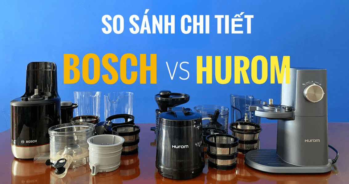 So sánh máy ép chậm Bosch và Hurom