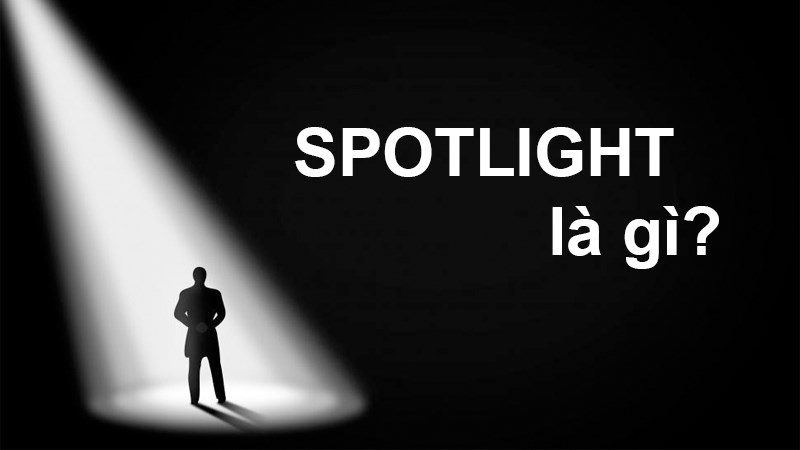 Tìm hiểu spotlight là gì