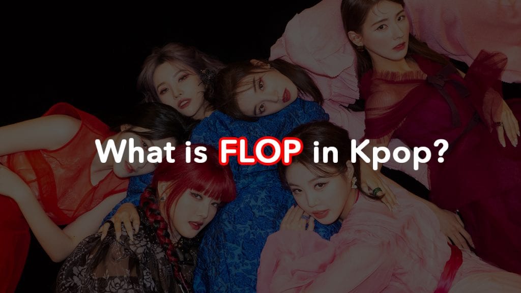 Flop nghĩa là gì trong Kpop?
