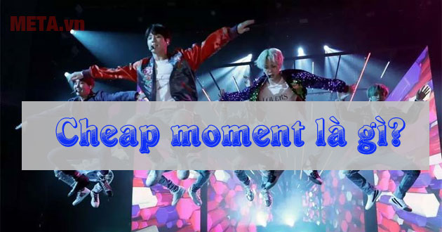 Cheap moment là gì? Cheap moment với idol là gì?