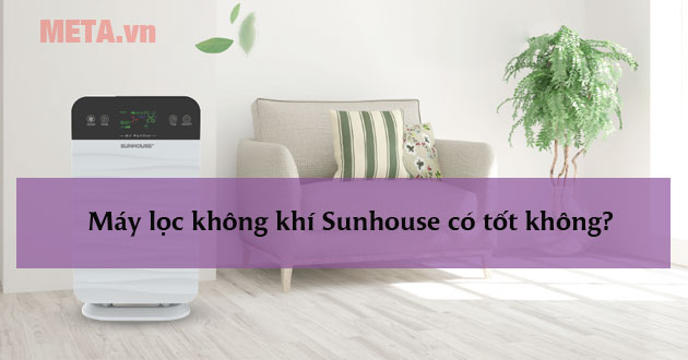 Máy lọc không khí Sunhouse có tốt không? Giá bao nhiêu tiền?