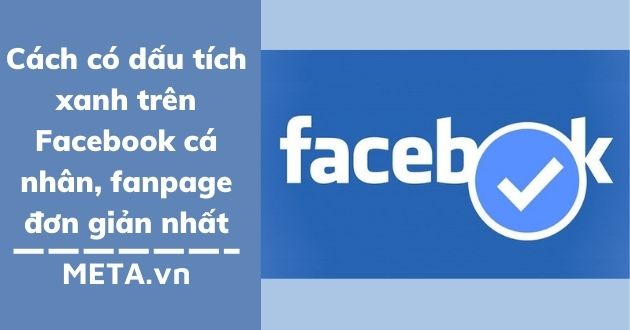 Cách có dấu tích xanh trên Facebook cá nhân, Fanpage đơn giản nhất