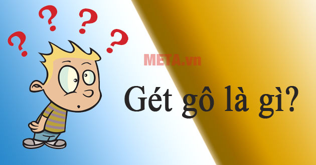 Gét gô là gì? Thử thách 6 ngày 6 đêm là gì?
