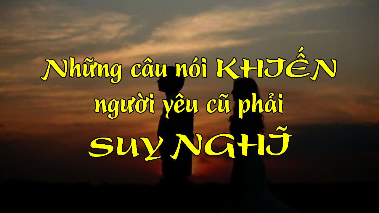 Những câu nói khiến người yêu cũ phải suy nghĩ, hối hận, đau lòng - Du Học Mỹ Âu