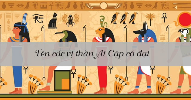 Tên các vị thần Ai Cập cổ đại và hình ảnh, biểu tượng
