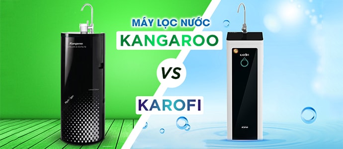 Nên mua máy lọc nước Kangaroo hay Karofi?