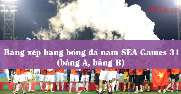 Bảng xếp hạng bóng đá nam SEA Games 31 (bảng A, bảng B)
