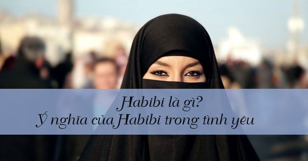 Habibi là gì? Ý nghĩa của Habibi trong tình yêu - Xgame