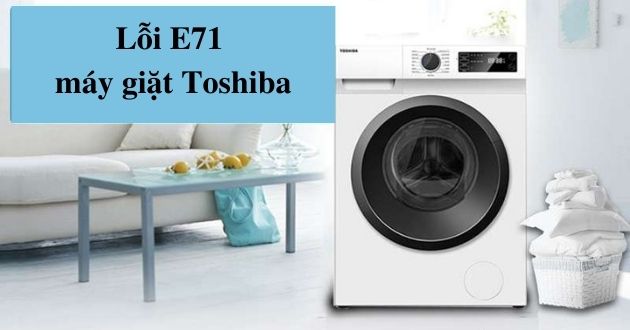 Mã lỗi E71 máy giặt Toshiba