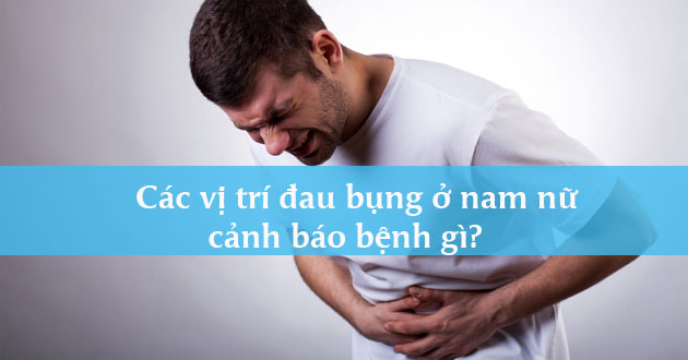 Các vị trí đau bụng ở nam nữ cảnh báo bệnh gì?