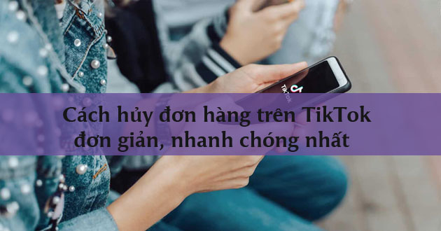 Cách hủy đơn hàng trên TikTok