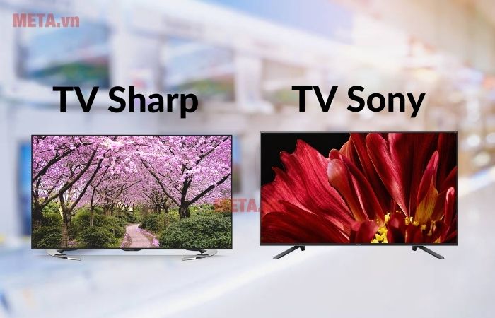 Nên mua tivi Sharp hay tivi Sony?
