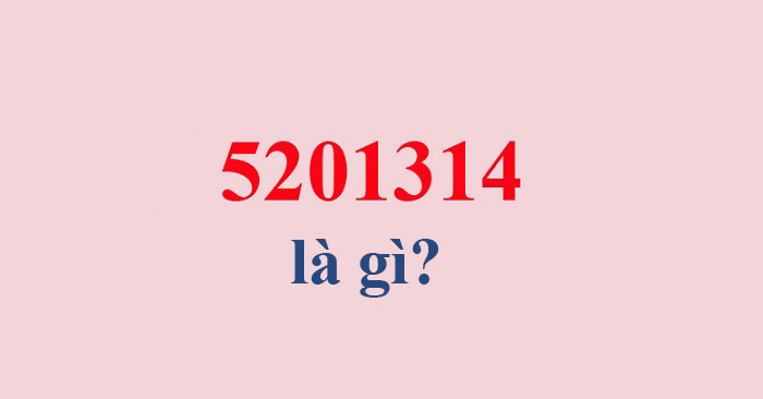 5201314 có nghĩa là gì trong tình yêu?