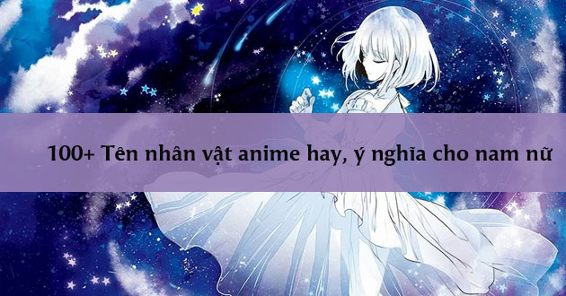100+ Tên nhân vật anime hay, ý nghĩa cho nam nữ - Học Điện Tử Cơ Bản
