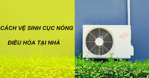 Cách vệ sinh cục nóng điều hòa