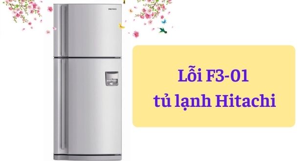 F3 lỗi 01 tủ lạnh Hitachi