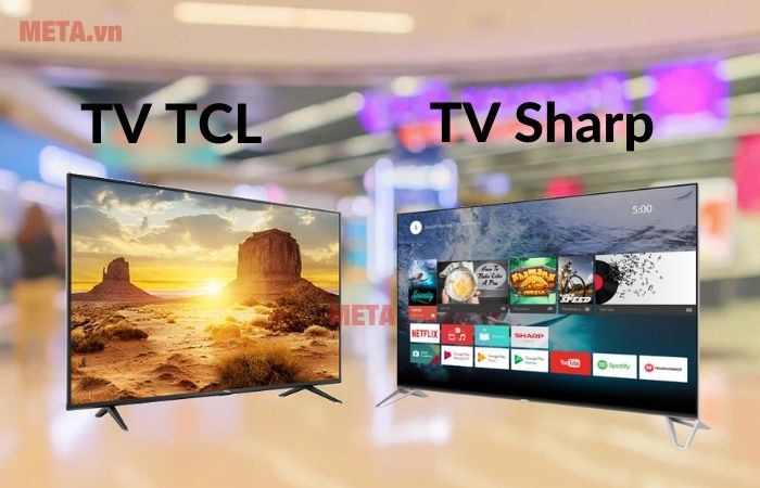 So sánh tivi Sharp và TCL loại nào tốt hơn