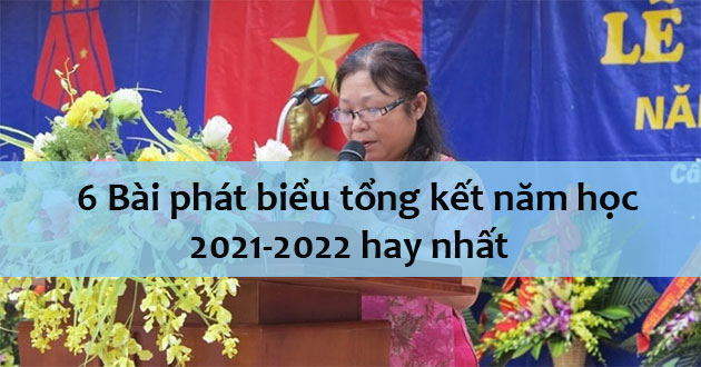 6 Bài phát biểu tổng kết năm học 2021-2022 hay nhất