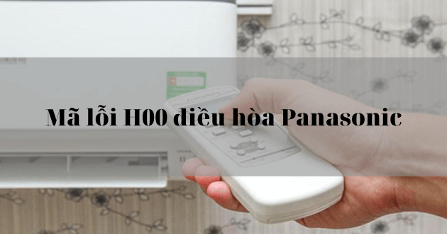 Mã lỗi H00 của điều hòa Panasonic là gì?