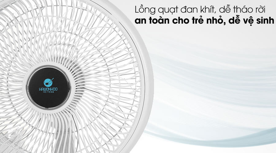  Vỏ quạt an toàn và dễ vệ sinh.