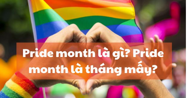 Pride month là gì? Pride month là tháng mấy?