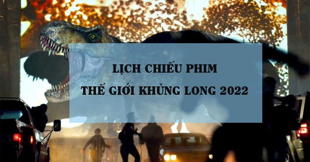 Lịch chiếu phim Thế giới khủng long