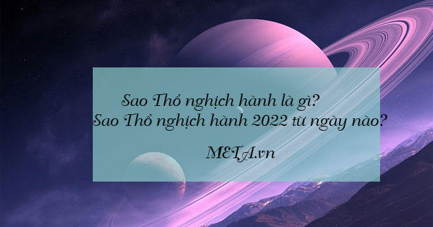 Sao Thổ nghịch hành là gì? Sao Thổ nghịch hành 2022 từ ngày nào?