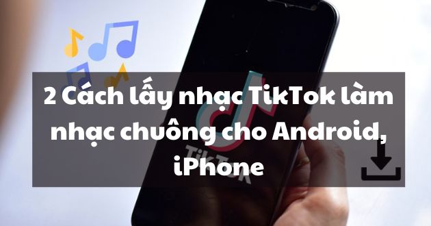 Cách lấy nhạc TikTok làm nhạc chuông