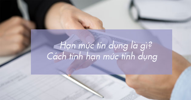 Hạn mức tín dụng là gì?