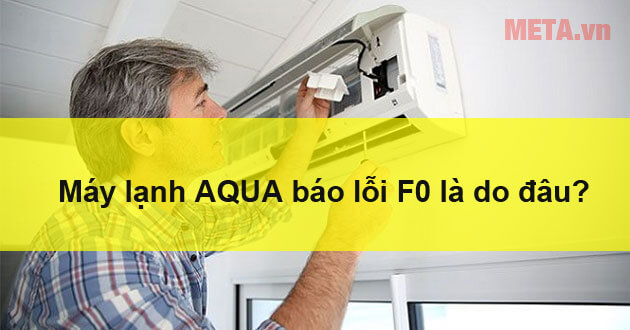 Mã lỗi F0 trên máy lạnh AQUA là gì?