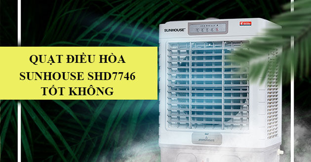 Đánh giá quạt điều hòa Sunhouse SHD7746