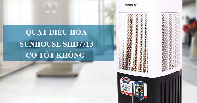 Đánh giá quạt điều hòa Sunhouse SHD7713